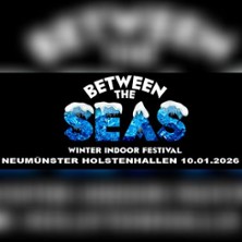 Between the Seas Indoor Festival 2026 10.01.2026 Holstenhalle Neumünster