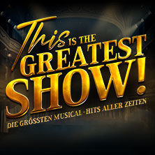 This is THE GREATEST SHOW! - Die größten Musical Hits aller Zeiten - Tour 2027 11.05.2027 MERKUR Ostseehalle