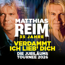 MATTHIAS REIM - VERDAMMT, ICH LIEB DICH! – Die Jubiläumstournee 2026 02.10.2026 Wunderino Arena