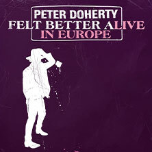 Peter Doherty - Felt Better Alive in Europe Berlin