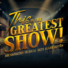 This is THE GREATEST SHOW! - Die größten Musical Hits aller Zeiten - Tour 2027 11.05.2027 MERKUR Ostseehalle