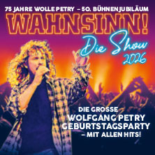 WAHNSINN! Die Show - Die beste Wolfgang Petry Party geht weiter - Tour 2026 02.11.2026 Wunderino Arena